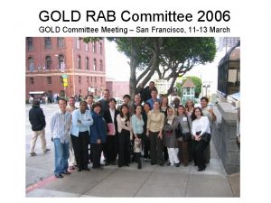 GOLD RAB Committee 2006 GOLD Committee Meeting San