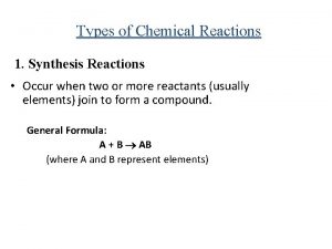 Types of Chemical Reactions 1 Synthesis Reactions Occur