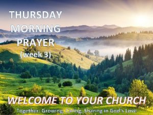 THURSDAY MORNING PRAYER week 3 WELCOME TO YOUR