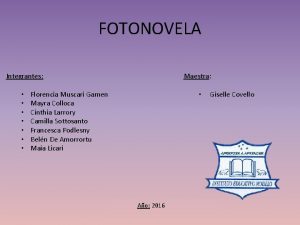 FOTONOVELA Maestra Integrantes Florencia Muscari Gamen Mayra Colloca