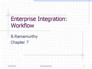 Enterprise Integration Workflow B Ramamurthy Chapter 7 2152022