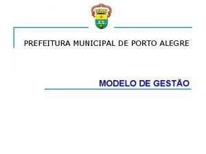 PREFEITURA MUNICIPAL DE PORTO ALEGRE MODELO DE GESTO