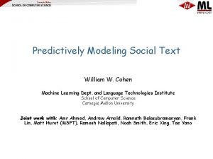 Predictively Modeling Social Text William W Cohen Machine