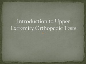 Introduction to Upper Extremity Orthopedic Tests Shoulder Orthopedic