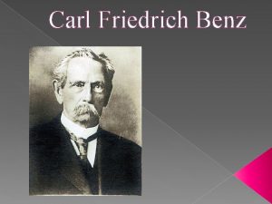 Carl Friedrich Benz Karl Benz ist ein deutscher