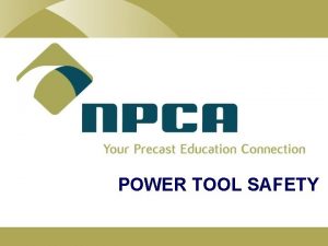 POWER TOOL SAFETY TOOL HAZARDS l Loss of