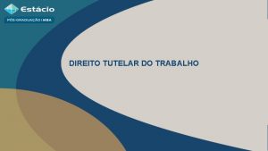 DIREITO TUTELAR DO TRABALHO DIREITO TUTELAR DO TRABALHO