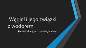 Wgiel i jego zwizki z wodorem Metan i