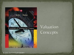 Valuation Concepts 2005 ThomsonSouthWestern Basic Valuation From The