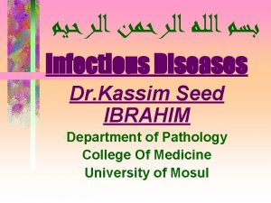 Infectious Diseases Dr Kassim Seed IBRAHIM Department of