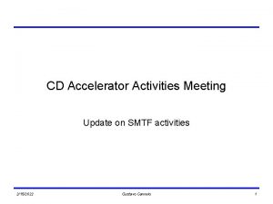 CD Accelerator Activities Meeting Update on SMTF activities