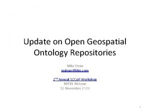 Update on Open Geospatial Ontology Repositories Mike Dean