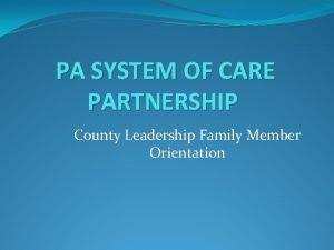 PA SYSTEM OF CARE PARTNERSHIP County Leadership Family