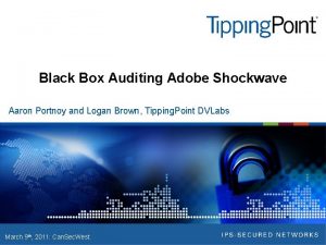 Black Box Auditing Adobe Shockwave Aaron Portnoy and