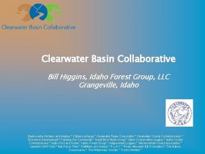 Clearwater Basin Collaborative Bill Higgins Idaho Forest Group