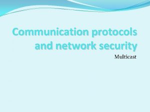 Communication protocols and network security Multicast Multicast Ways