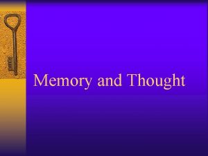 Memory and Thought Memory The storage and retrieval