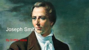 Joseph Smith By Griffith Wiele Background Born on