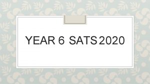 YEAR 6 SATS 2020 What are SATs for