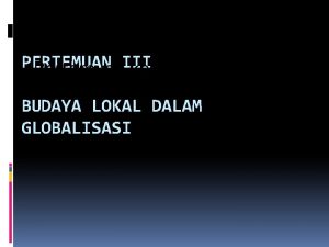 Komunikasi lintas Budaya PERTEMUAN Pertemuan III ke III