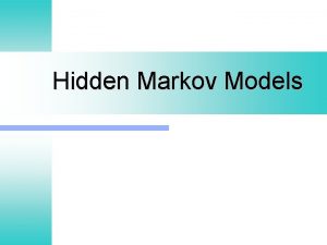 Hidden Markov Models Outline Markov Chains l Hidden