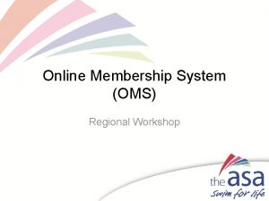 Online Membership System OMS Regional Workshop Agenda 1