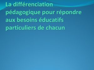 La diffrenciation pdagogique pour rpondre aux besoins ducatifs