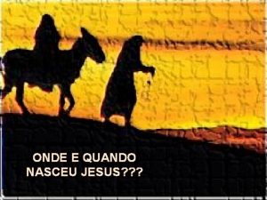 ONDE E QUANDO NASCEU JESUS Perguntemos A Maria