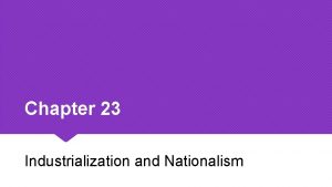 Chapter 23 Industrialization and Nationalism Lesson 1 The