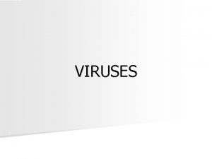 VIRUSES Viruses Are Not Cells There are several