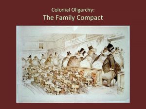 Colonial Oligarchy The Family Compact Colonial Oligarchy The