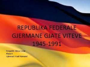 REPUBLIKA FEDERALE GJERMANE GJATE VITEVE 1945 1991 Pergatiti