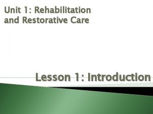 Unit 1 Rehabilitation and Restorative Care Lesson 1