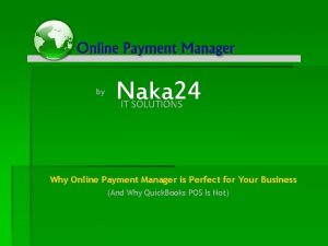 by Naka 24 IT SOLUTIONS Why Online Payment