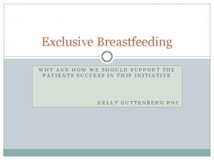 Exclusive Breastfeeding WHY AND HOW WE SHOULD SUPPORT