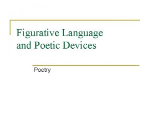 Figurative Language and Poetic Devices Poetry Simile n