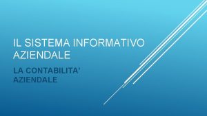 IL SISTEMA INFORMATIVO AZIENDALE LA CONTABILITA AZIENDALE Lazienda