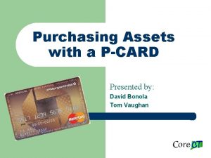 Purchasing Assets with a PCARD Presented by David