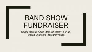 BAND SHOW FUNDRAISER Raelee Maddux Alexia Stephens Dacey