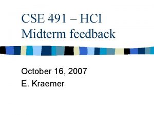 CSE 491 HCI Midterm feedback October 16 2007