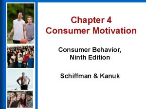 Chapter 4 Consumer Motivation Consumer Behavior Ninth Edition