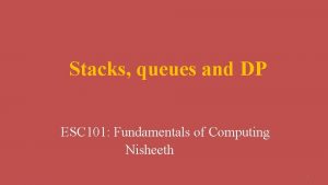 Stacks queues and DP ESC 101 Fundamentals of