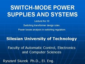 SWITCHMODE POWER SUPPLIES AND SYSTEMS Lecture No 10