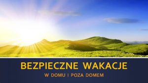 BEZPIECZNE WAKACJE W DOMU I POZA DOMEM SPDZAJC