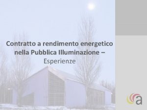 Contratto a rendimento energetico nella Pubblica Illuminazione Esperienze