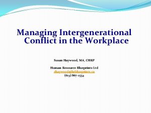 Managing Intergenerational Conflict in the Workplace Susan Haywood
