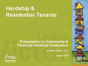 Hardship Residential Tenants Presentation to Community Financial Hardship