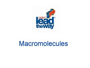 Macromolecules Macromolecules Large organic molecules Contain carbon Made