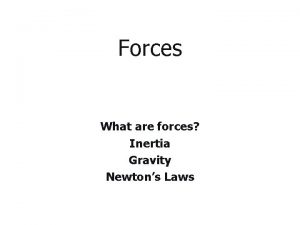 Forces What are forces Inertia Gravity Newtons Laws
