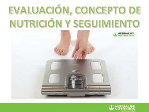 EVALUACIN CONCEPTO DE NUTRICIN Y SEGUIMIENTO EVALUACIN DE